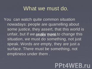 What we must do. You can watch quite common situation nowadays: people are quarr
