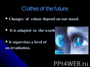 Clothes of the future: Changes of colour depend on our mood. It is adapted to th