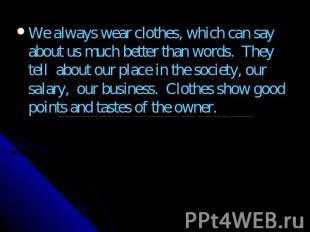 We always wear clothes, which can say about us much better than words. They tell