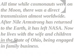 All time while cosmonauts were on the Moon, there was a direct transmission almo