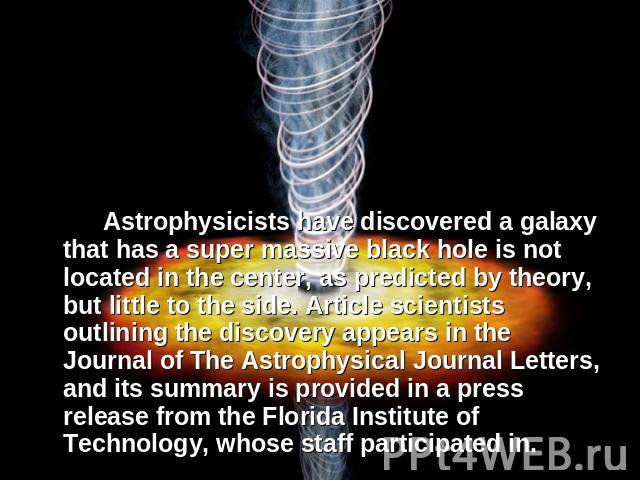 Astrophysicists have discovered a galaxy that has a super massive black hole is not located in the center, as predicted by theory, but little to the side. Article scientists outlining the discovery appears in the Journal of The Astrophysical Journal…