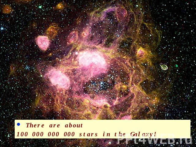 There are about 100 000 000 000 stars in the Galaxy!