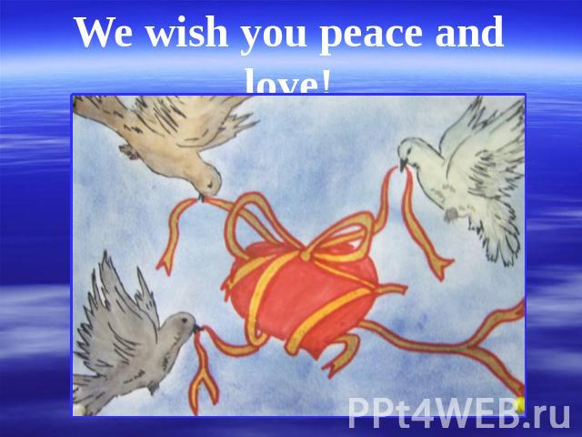 We wish you peace and love!