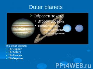 Outer planets The outer planets:The JupiterThe SaturnThe UranusThe Neptune