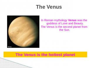 The Venus In Roman mythology Venus was the goddess of Love and Beauty.The Venus