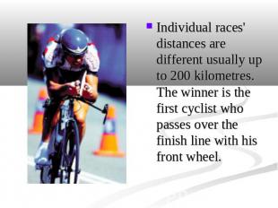 Individual races' distances are different usually up to 200 kilometres. The winn