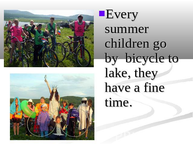 Every summer children go by bicycle to lake, they have a fine time.