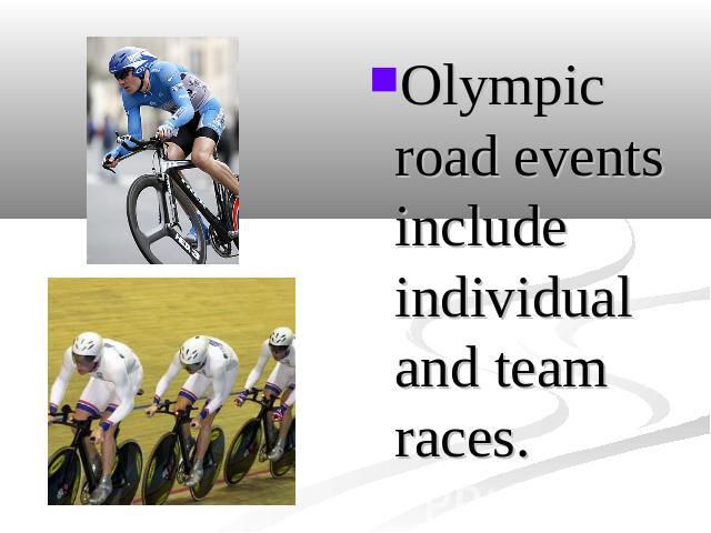 Olympic road events include individual and team races.