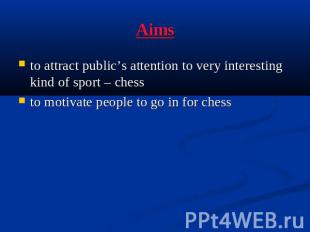 Aimsto attract public’s attention to very interesting kind of sport – chessto mo