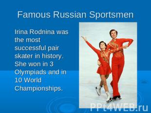 Famous Russian SportsmenIrina Rodnina was the most successful pair skater in his