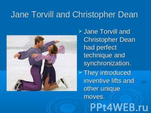 Jane Torvill and Christopher Dean Jane Torvill and Christopher Dean had perfect