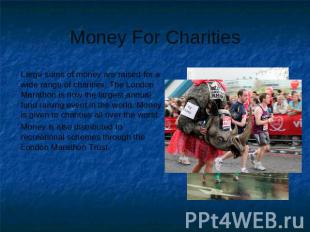 Money For Charities Large sums of money are raised for a wide range of charities