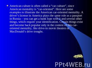 American culture is often called a “car culture”, since American mentality is “c