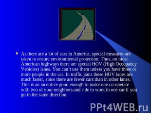 As there are a lot of cars in America, special measures are taken to ensure envi