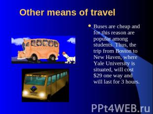 Other means of travel Buses are cheap and for this reason are popular among stud