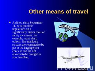 Other means of travel Airlines, since September 11, have put their regulations o