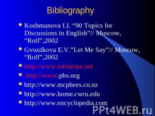 Bibliography Koshmanova I.I. “90 Topics for Discussions in English”// Moscow, “R