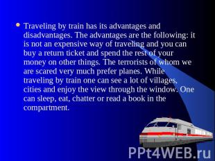 Traveling by train has its advantages and disadvantages. The advantages are the