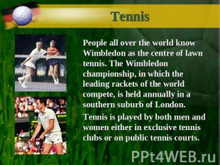 Tennis People all over the world know Wimbledon as the centre of lawn tennis. Th