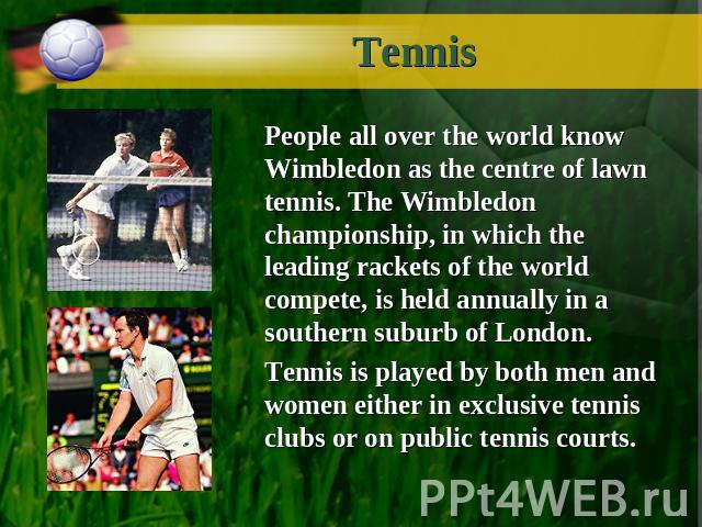 Tennis People all over the world know Wimbledon as the centre of lawn tennis. The Wimbledon championship, in which the leading rackets of the world compete, is held annually in a southern suburb of London.Tennis is played by both men and women eithe…