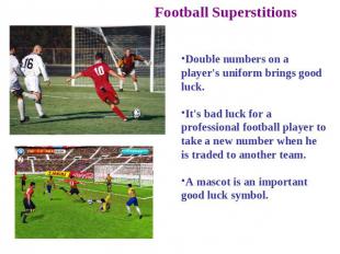 Football Superstitions Double numbers on a player's uniform brings good luck. It