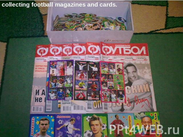 collecting football magazines and cards.