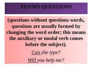 YES/NO QUESTIONS(questions without questions words, questions are usually formed