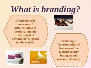 What is branding?Branding is the main way of differentiation of products and the