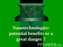 Nanotechnologies: potential benefits or a great danger?