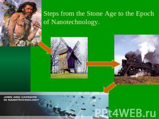 Steps from the Stone Age to the Epoch of Nanotechnology.