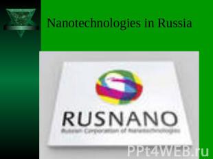 Nanotechnologies in Russia The State Nanocommittee in Russia was set up in 2007.