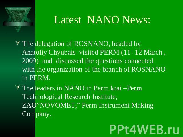 The delegation of ROSNANO, headed by Anatoliy Chyubais visited PERM (11- 12 March , 2009) and discussed the questions connected with the organization of the branch of ROSNANO in PERM.The leaders in NANO in Perm krai –Perm Technological Research Inst…