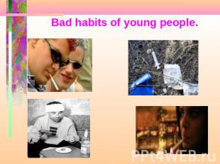Bad habits of young people.