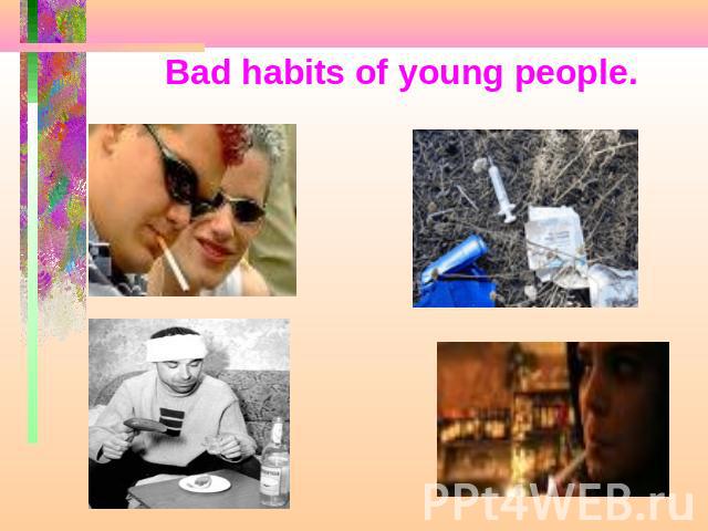 Bad habits of young people.