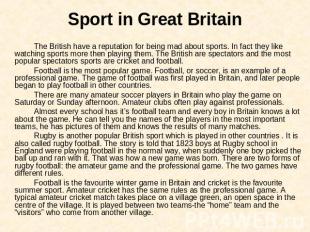 Sport in Great Britain The British have a reputation for being mad about sports.