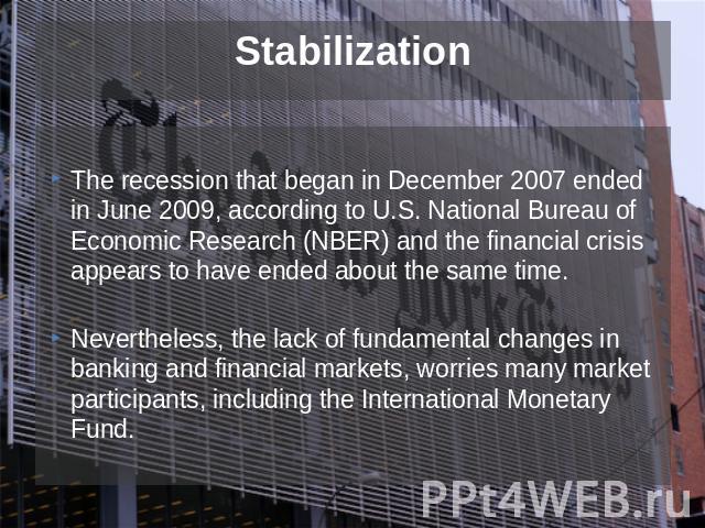 The recession that began in December 2007 ended in June 2009, according to U.S. National Bureau of Economic Research (NBER) and the financial crisis appears to have ended about the same time.Nevertheless, the lack of fundamental changes in banking a…