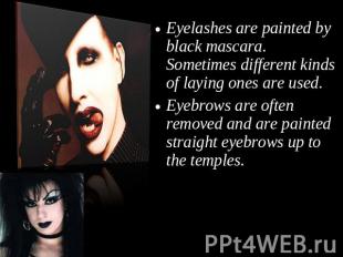 Eyelashes are painted by black mascara. Sometimes different kinds of laying ones