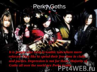Perky Goths It is people who treat to Gothic subculture more relaxed. They like