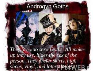 Androgyn Goths They are «no sex» Goths. All make-up they use, hides the sex of t
