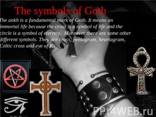The symbols of Goth The ankh is a fundamental mark of Goth. It means an immortal