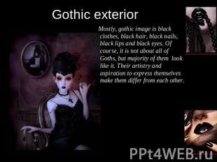 Gothic exterior Mostly, gothic image is black clothes, black hair, black nails,