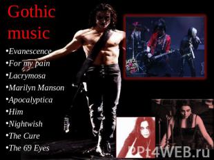 Gothic music Evanescence For my painLacrymosaMarilyn MansonApocalypticaHimNightw