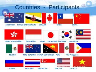 Countries - Participants AUSTRALIA BRUNEI DARUSSALUM CANADA CHILE CHINA HONG KON