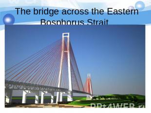 The bridge across the Eastern Bosphorus Strait