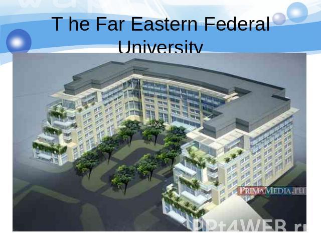 T he Far Eastern Federal University