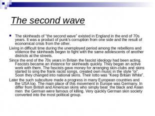 The skinheads of “the second wave” existed in England in the end of 70s years. I