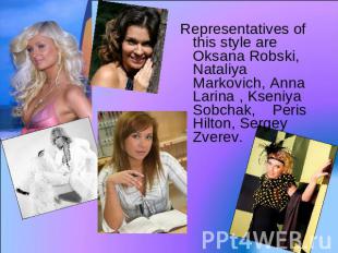 Representatives of this style are Oksana Robski, Nataliya Markovich, Anna Larina