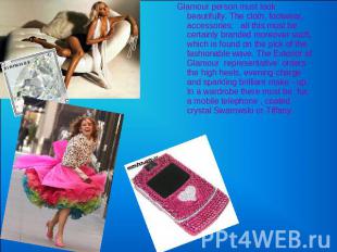  Glamour person must look beautifully. The cloth, footwear, accessories: all thi