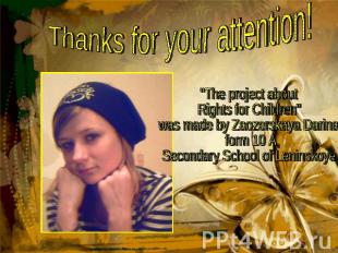 Thanks for your attention! "The project about Rights for Children" was made by Z