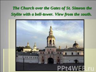 The Church over the Gates of St. Simeon the Stylite with a bell-tower. View from